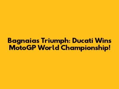 Bagnaia's Triumph: Ducati Wins MotoGP World Championship!