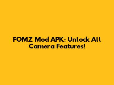 FOMZ Mod APK: Unlock All Camera Features!