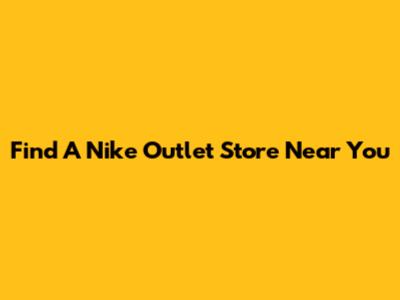 Find A Nike Outlet Store Near You