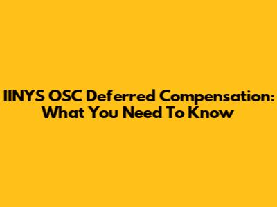 IINYS OSC Deferred Compensation: What You Need To Know