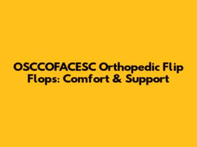 OSCCOFACESC Orthopedic Flip Flops: Comfort & Support