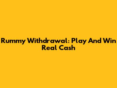 Rummy Withdrawal: Play And Win Real Cash