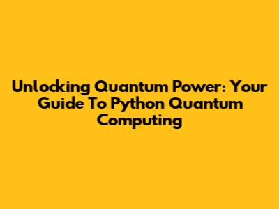 Unlocking Quantum Power: Your Guide To Python Quantum Computing
